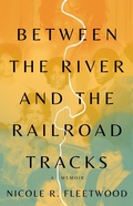 Cover: Between the River and the Railroad Tracks - Little Brown and Company