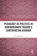 Cover: Pedagogy as Politics in Rabindranath Tagore's Santiniketan Ashram - Routledge