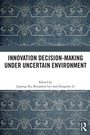 Cover: Innovation Decision-Making Under Uncertain Environment - Routledge