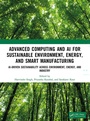 Cover: Advanced Computing and AI for Sustainable Environment, Energy, and Smart Manufacturing - CRC Press