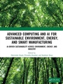 Cover: Advanced Computing and AI for Sustainable Environment, Energy, and Smart Manufacturing - CRC Press