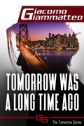 Cover: Tomorrow Was a Long Time Ago (The Tomorrow Series, #1) - Giacomo Giammatteo