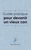 Cover: Guide pratique pour devenir un vieux con - BoD - Books on Demand