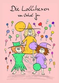 Cover: Die Lollihexen - Ein liebevolles Vorlesebuch f&uuml;r Kinder ab 3 Jahren - tredition
