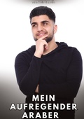Cover: Mein aufregender Araber - Sammlung erotischer Gay-Geschichten auf Deutsch f&uuml;r Erwachsene. Expliziter Sex f&uuml;r homosexuelle und bisexuelle M&auml;nner. Geschichten voller Begierde und Leidenschaft. Zensurfreie Fantasie. MM.