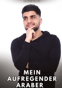 Enlarge image Cover: Mein aufregender Araber - Sammlung erotischer Gay-Geschichten auf Deutsch für Erwachsene. Expliziter Sex für homosexuelle und bisexuelle Männer. Geschichten voller Begierde und Leidenschaft. Zensurfreie Fantasie. MM.