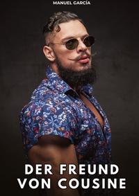 Enlarge image Cover: Der Freund von Cousine - Sammlung erotischer Gay-Geschichten auf Deutsch für Erwachsene. Expliziter Sex für homosexuelle und bisexuelle Männer. Geschichten voller Begierde und Leidenschaft. Zensurfreie Fantasie. MM.