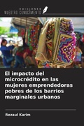 Cover: El impacto del microcr&eacute;dito en las mujeres emprendedoras pobres de los barrios marginales urbanos - Ediciones Nuestro Conocimiento