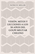 Cover: Visi&oacute;n, mitos y lecciones a los 50 a&ntilde;os del Golpe Militar Chileno - Punto Medio Ediciones