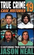 Cover: True Crime Case Histories - Volume 19 - Jason Neal