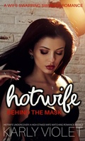 Cover: Hotwife Behind The Mask - A Wife Swapping Swinger Romance (Hotwife Undercover: A High Stakes Wife Watching Romance Series, #2) - Karly Violet