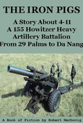Cover: The Iron Pigs - A Story About 4-11 A 155 Howitzer Heavy Artillery Battalion from 29 Palms to Da Nang - Robert Nerbovig