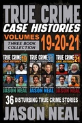 Cover: True Crime Case Histories - (Books 19, 20, & 21) - Jason Neal
