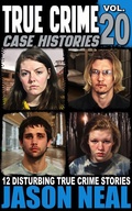 Cover: True Crime Case Histories - Volume 20 - Jason Neal