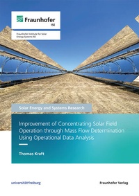 Enlarge image Cover: Improvement of Concentrating Solar Field Operation through Mass Flow Determination Using Operational Data Analysis - Fraunhofer Verlag