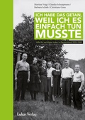 Cover: Ich habe das getan, weil ich es einfach tun musste - Lukas Verlag f&uuml;r Kunst- und Geistesgeschichte