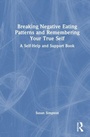 Cover: Breaking Negative Eating Patterns and Remembering Your True Self - Taylor & Francis