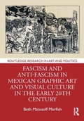 Cover: Fascism and Anti-Fascism in Mexican Graphic Art and Visual Culture in the early 20th Century - Routledge