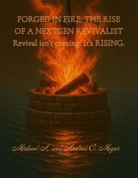 Enlarge image Cover: FORGED IN FIRE:THE RISE OF A NEXTGEN REVIVALIST - Lulu.com