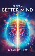 Cover: Craft a Better Mind - Sarah Schultz Publishing