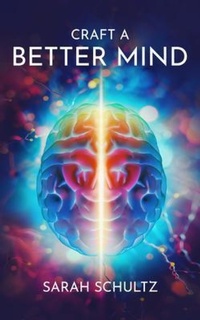 Enlarge image Cover: Craft a Better Mind - Sarah Schultz Publishing
