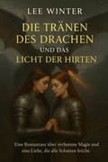 Cover: Die Traenen des Drachen und das Licht der Hirten Eine Romantasy ueber verbotene Magie und eine Liebe, die alle Schatten bricht - epubli