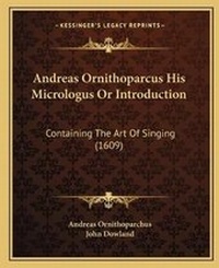 Enlarge image Cover: Andreas Ornithoparcus His Micrologus Or Introduction - Kessinger Publishing