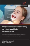 Cover: Wplyw zanieczyszczenia sliny na rozne podklady ortodontyczne - Wydawnictwo Nasza Wiedza