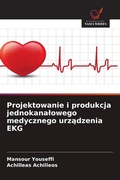 Cover: Projektowanie i produkcja jednokanalowego medycznego urzadzenia EKG - Wydawnictwo Nasza Wiedza