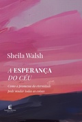 Cover: A esperan&ccedil;a do c&eacute;u: Como a promessa da eternidade pode mudar todas as coisas - Thomas Nelson Brasil