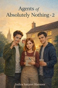 Cover: Agents of Absolutely Nothing - Part 2 - Indira Sanjeev Harnoor