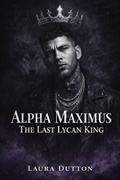 Cover: Alpha Maximus The Last Lycan King (A Fated Mate, Second-Chance Werewolf Romance, #1) - Laura Dutton
