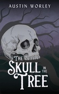 Cover: The Skull in the Tree (Tales of the Watchers, #3) - Austin Worley