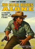 Cover: No Man Rides Alone (Johnny Ross, #2) - Piccadilly Publishing
