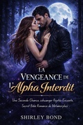 Cover: La Vengeance De L'alpha Interdit: Une seconde chance, une partenaire rejet&eacute;e enceinte, un b&eacute;b&eacute; secret, une romance m&eacute;tamorphe - Shirley Press