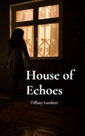 Cover: House of Echoes - Marshal Publishing