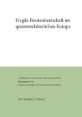 Cover: Fragile F&uuml;rstenherrschaft im sp&auml;tmittelalterlichen Europa - Jan Thorbecke Verlag