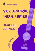 Cover: Ukulele lernen leicht gemacht | Vier Akkorde - viele Lieder - Singliesel