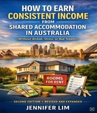 Enlarge image Cover: HOW TO EARN CONSISTENT INCOME FROM SHARED ACCOMMODATION IN AUSTRALIA.2nd Edition - jennifer lim