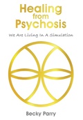 Cover: Healing from Psychosis - We are Living in a Simulation - Maple Publishers