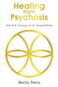 Cover: Healing from Psychosis - We are Living in a Simulation - Maple Publishers