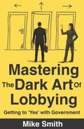 Cover: Mastering the Dark Art of Lobbying - Mike Smith