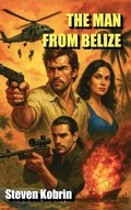 Cover: The Man From Belize - Henry Gray Publishing