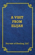 Cover: A VISIT FROM ELIJAH - Harvest of Healing, LLC