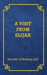 Enlarge image Cover: A VISIT FROM ELIJAH - Harvest of Healing, LLC