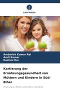 Cover: Kartierung der Ernaehrungsgesundheit von Muettern und Kindern in Sued-Bihar - Verlag Unser Wissen