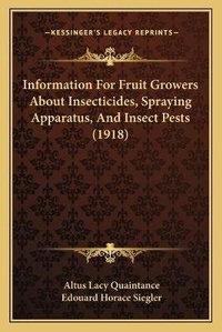 Enlarge image Cover: Information For Fruit Growers About Insecticides, Spraying Apparatus, And Insect Pests (1918) - Kessinger Publishing