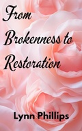 Cover: From Brokenness to Restoration - LYNN PHILLIPS