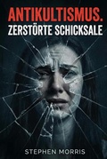 Cover: Antikultismus. Zerst&ouml;rte Schicksale - Oleksii Kolbasenko