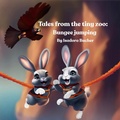 Cover: Tales From the Tiny Zoo: Bungee Jumping - Isadora Bucher
